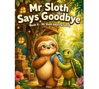 Mr Sloth Says Goodbye Book 9: handling goodbye story for kids (emotion regulation for kids)