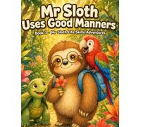 Mr Sloth Uses Good Manners: Life Skills for Kids Activities: 3 (The World of Mr Sloth™)