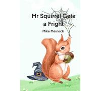 Mr Squirrel Gets a Fright: A Halloween Tale of Friendship (Tales of Mr Squirrel)