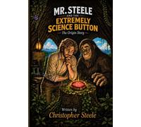 Mr. Steele and the EXTREMELY SCIENCE BUTTON: The Origin Story (Mr. Steele Book Series)