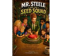 Mr. Steele and the Seed Squad (Mr. Steele Book Series)