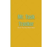 Mr. Task Tracker Daily Productivity Planner to Master Your Day With Ease: Your Guide To Getting Things Done