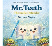 Mr. Teeth: The Smile Defender: A Fun and Educational Dental Care Book for Kids About Brushing, Cavities, and Healthy Smiles (My Body’s Best Employees)