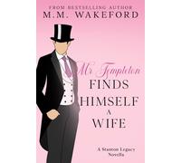 Mr Templeton Finds Himself a Wife: A steamy Historical Romance Novella (The Stanton Legacy)