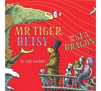 Mr Tiger, Betsy and the Sea Dragon