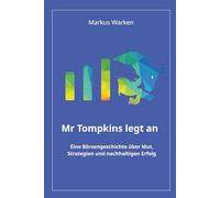 Mr Tompkins legt an: Eine Börsengeschichte über Mut und Strategien vom Einstieg zum nachhaltigen Erfolg
