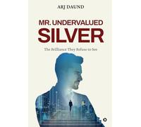 Mr. Undervalued Silver: The Brilliance They Refuse to See