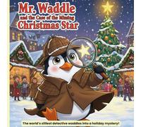 Mr. Waddle and the Case of the Missing Christmas Star: The world’s silliest detective waddles into a holiday mystery! (Mr. Waddle: Penguin Detective)