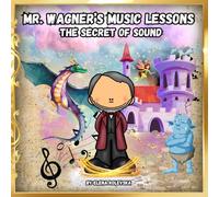 Mr. Wagner’s Music Lessons.: The Secret of Sound. (Music Explained Series)