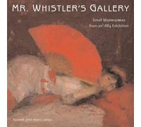 Mr.Whistler's Gallery: Small Masterpieces from an 1884 Exhibition