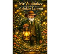 Mr Whittaker and the Midnight Lantern: A Heartwarming Tale of Fireflies, Friendship, and Night-Time Wonder