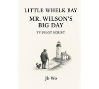 Mr. Wilson’s Big Day: TV PILOT SCRIPT (Little Whelk Bay)