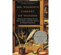 Mr. Wilson's Cabinet of Wonder: Pronged Ants, Horned Humans, Mice on Toast, and Other Marvels of Jurassic Technology