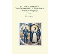 Mr. World and Miss Church-Member: A Twentieth Century Allegory (Classic Books)