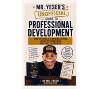 Mr. Yeser's Guide to Professional Development: How to Lose a Planning Period, Learn Nothing New, and Call it Growth (Mr. Yeser’s (Unofficial) Guides)