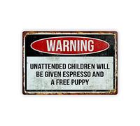 MRC Wood Products Funny Warning Aluminum Sign Unattended Children Will Be Given Espresso and a Free Puppy 8x12