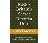 MRF - Britain’s Secret Terrorist Unit: Frank Kitson and Britain’s Covert War in Northern Ireland