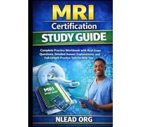 MRI Certification Study Guide: Complete Practice Workbook with Real Exam Questions, Detailed Answer Explanations, and Full-Length Practice Tests