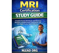 MRI Certification Study Guide: Complete Practice Workbook with Real Exam Questions, Detailed Answer Explanations, and Full-Length Practice Tests