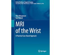 MRI of the Wrist: A Practical Case-Based Approach (Medical Radiology)