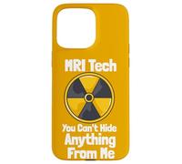 MRI Tech You Can't Hide Anything From Me Quote Radiology Case for iPhone 15 Pro Max
