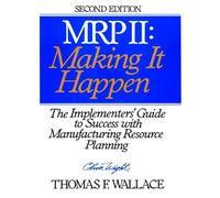 MRP II: Making It Happen: The Implementers′ Guide to Success with Manufacturing Resource Planning (Oliver Wight library)