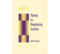 MRP II: Planning for Manufacturing Excellence (Chapman & Hall Materials Management/Logistics Series)