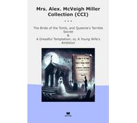 Mrs. Alex. McVeigh Miller Collection (CCI): Bride Tomb Queenie Terrible Secret Dreadful Temptation Young Wife Ambition (Top Classics)