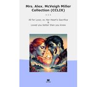 Mrs. Alex. McVeigh Miller Collection (CCLIX): Love Heart Sacrifice Loved Better Than Knew (Top Classics)
