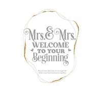 Mrs and Mrs welcome to your beginning: Ideal gift for any newly married couple, blank templates to record first year of marriage