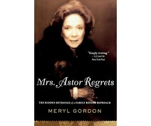 Mrs. Astor Regrets: The Hidden Betrayals of a Family Beyond Reproach