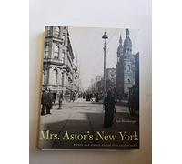 Mrs. Astor's New York: Money and Social Power in a Gilded Age