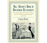 Mrs. Beeton's Book of Household Management: The 1861 Classic with Advice on Cooking, Cleaning, Childrearing, Entertaining, and More