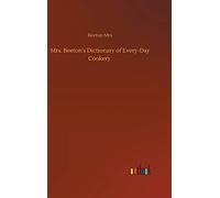 Mrs. Beeton's Dictionary of Every-Day Cookery