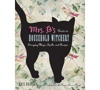 Mrs. B's Guide To Household Witchery: Everyday Magic, Spells, and Recipies