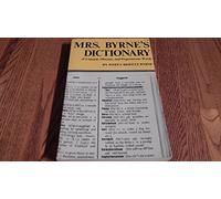 Mrs. Byrne's Dictionary of Unusual, Obscure, and Preposterous Words: Gathered from Numerous and Diverse Authoritative Sources