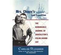 Mrs. Chippy's Last Expedition: The Remarkable Journal of Shackleton's Polar-Bound Cat by Caroline Alexander (1999-04-01)