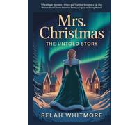Mrs. Christmas THE UNTOLD STORY: When Magic Becomes a Prison and Tradition Becomes a Lie, One Woman Must Choose Between Saving a Legacy or Saving Herself