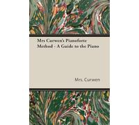Mrs Curwen's Pianoforte Method - A Guide to the Piano