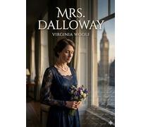 Mrs. Dalloway: by Virginia Woolf
