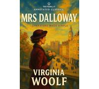 Mrs Dalloway (TritonLit Annotated Edition): Fully annotated with in-depth analysis, themes, context, characters, and critical perspectives.