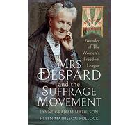 Mrs Despard and The Suffrage Movement: Founder of The Women's Freedom League (Trailblazing Women)