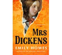 Mrs. Dickens : From the award-winning author of The Painter's Daughters