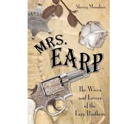 Mrs. Earp: The Wives And Lovers Of The Earp Brothers, First Edition