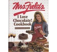Mrs. Fields I Love Chocolate! Cookbook: 100 Easy & Irresistible Recipes