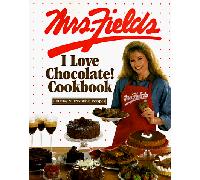 Mrs. Fields I Love Chocolate! Cookbook: 100 Easy & Irresistible Recipes