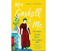 Mrs Gaskell and Me: Two Women, Two Love Stories, Two Centuries Apart