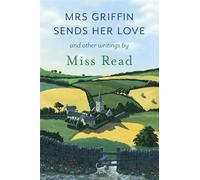 Mrs Griffin Sends Her Love: And Other Writings