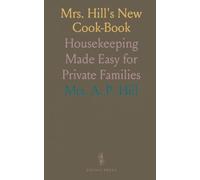 Mrs. Hill's New Cook-Book: Housekeeping Made Easy for Private Families