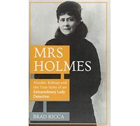 Mrs Holmes: Murder, Kidnap and the True Story of an Extraordinary Lady Detective